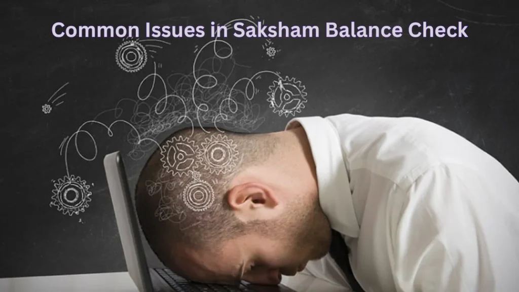 saksham balance check Common Issues in Saksham Balance Check
